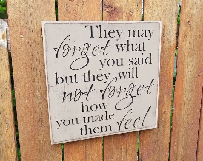 Custom Carved Wooden Sign - "They May Forget What You Said, But They Will Not Forget How You Made Them Feel"