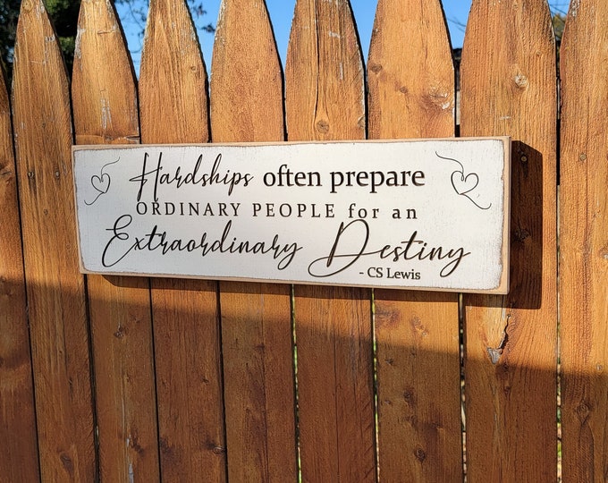Custom Carved Wooden Sign - "Hardships often prepare ordinary people for an extraordinary destiny"  CS Lewis quote - 24x7.5