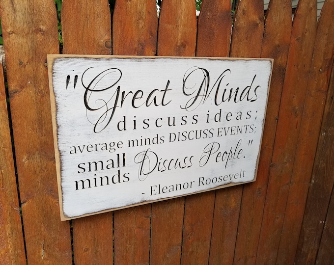 Custom Carved Wooden Sign - "Great Minds Discuss Ideas, Average Minds Discuss Events, Small Minds Discuss People"