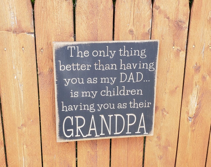 Personalized Custom Carved Wooden Sign - "The Only Thing Better Than Having You As My Dad, Is My Children Having You As Their Grandpa/Pappy"