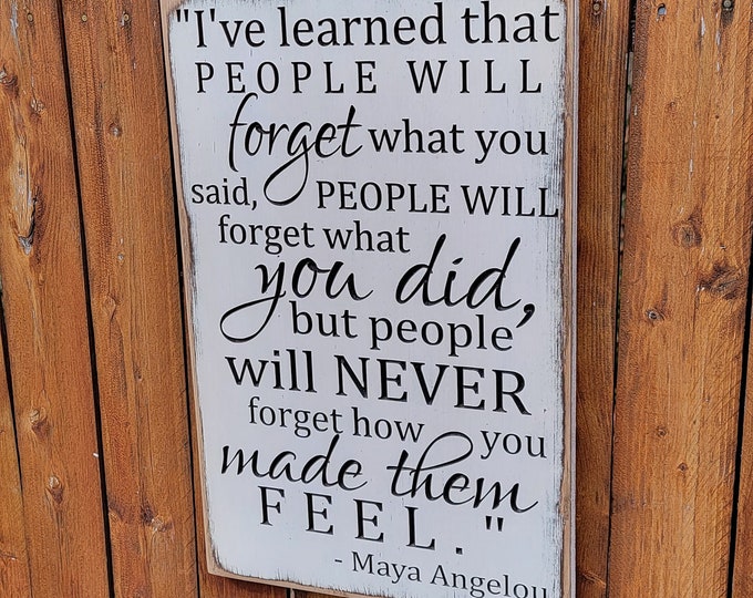 Custom Carved Wooden Sign - "I've learned that people will forget what you said ..." Maya Angelou quote