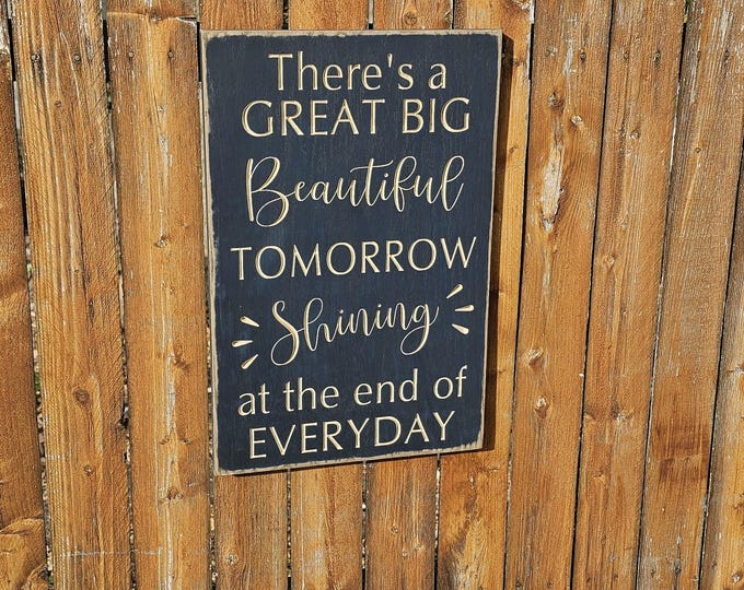 Custom Carved Wooden Sign - "There's A Great Big Beautiful Tomorrow Shining At The End Of Every Day" - Disney