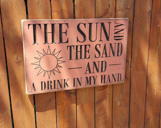 Custom Carved Wooden Sign - "The Sun and the Sand and a Drink in my Hand"