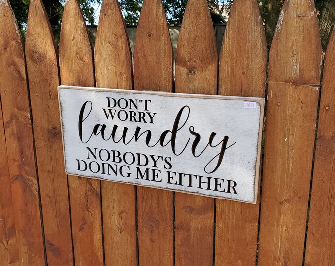 Custom Carved Wooden Sign "Don't worry laundry, nobody's doing me either"