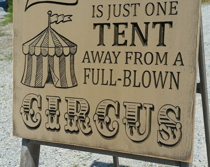 Custom Carved Wooden Sign - "Our Family Is Just One Tent Away From A Full Blown Circus"