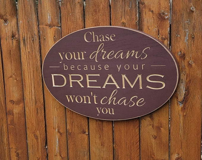 Custom Carved Wooden Sign - "Chase Your Dreams Because Your Dreams Won't Chase You" - Oval 19"x12"