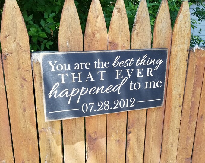 Personalized Carved Wooden Sign - "You Are The Best Thing That Ever Happened To Me"
