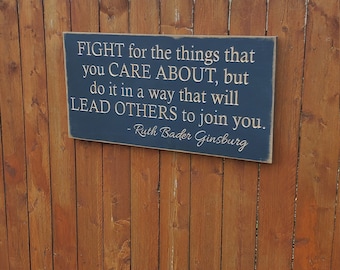 Custom Carved Wooden Sign - "Fight for the things you care about, but do it in a way that will lead others to join you" Ruth Bader Ginsberg