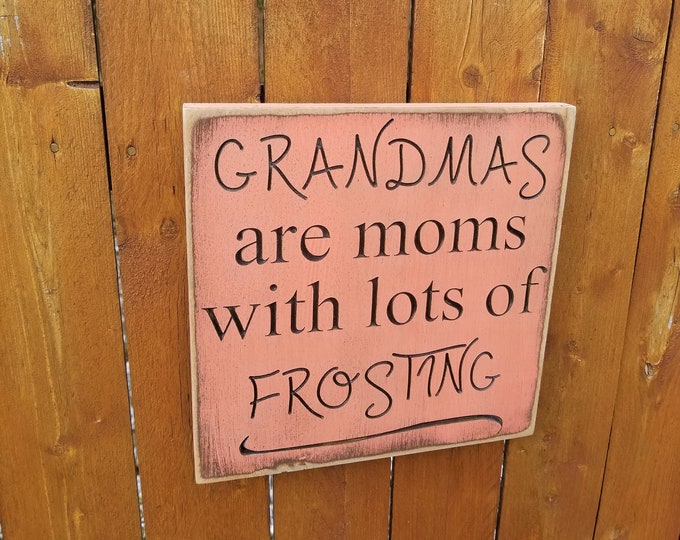 Custom Carved Wooden Sign - "Grandmas Are Moms With Lots Of Frosting"
