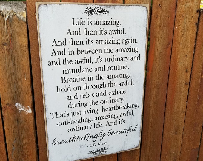 Custom Carved Wooden Sign - "Life Is Amazing. And Then It's Awful. And Then It's Amazing Again ... And It's Breathtakingly Beautiful"