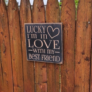 Custom Carved Wooden Sign - &quot;Lucky I&#39;m In Love With My Best Friend&quot;