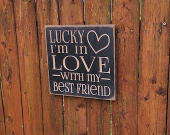 Custom Carved Wooden Sign - "Lucky I'm In Love With My Best Friend"
