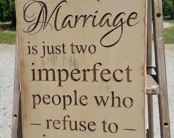 Custom Carved Wooden Sign - "A Perfect Marriage is Just Two Imperfect People Who Refuse To Give Up On Each Other"