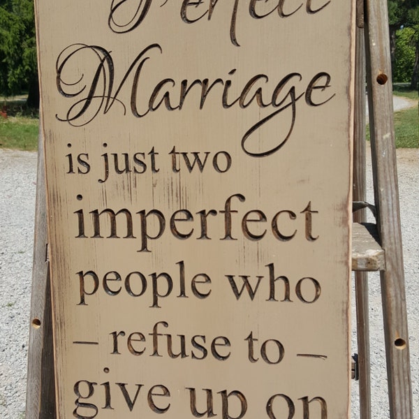 Custom Carved Wooden Sign - "A Perfect Marriage is Just Two Imperfect People Who Refuse To Give Up On Each Other"