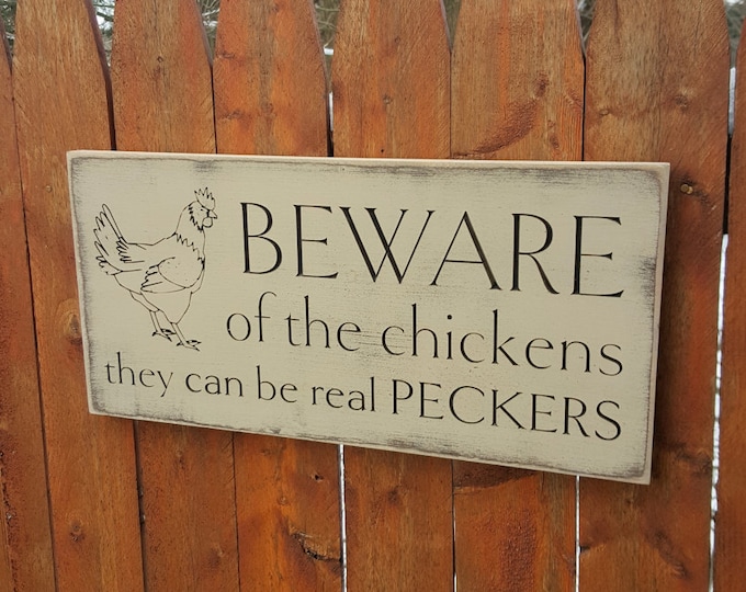 Custom Carved Wooden Sign - "Beware Of The Chickens, They Can Be Real Peckers"