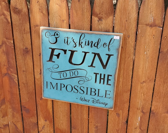 Custom Carved Wooden Sign - "It's kind of fun to do the impossible" - Walt Disney