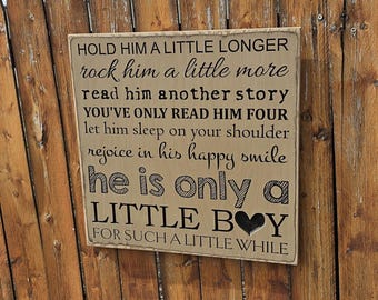 Custom Carved Wooden Sign - "Hold Him A Little Longer, Rock Him A Little More ... He's Only A Little Boy For Such A Little While"