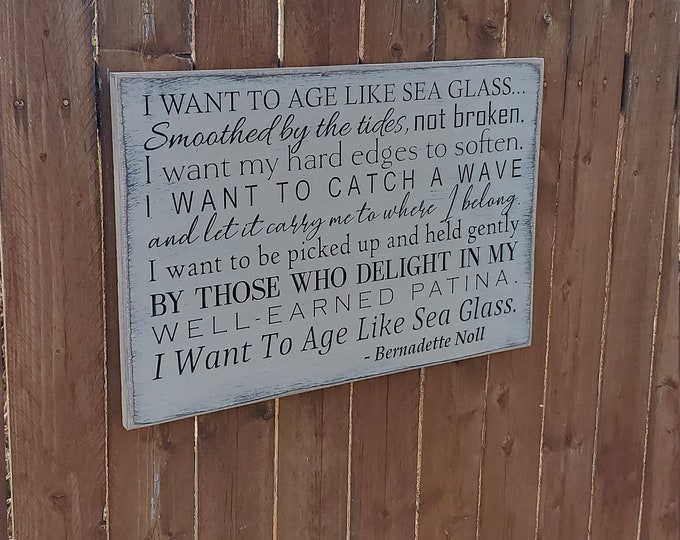 Custom Carved Wooden Sign - "I want to age like sea glass, smoothed by the tides, not broken ..."  poem by Bernadette Noll