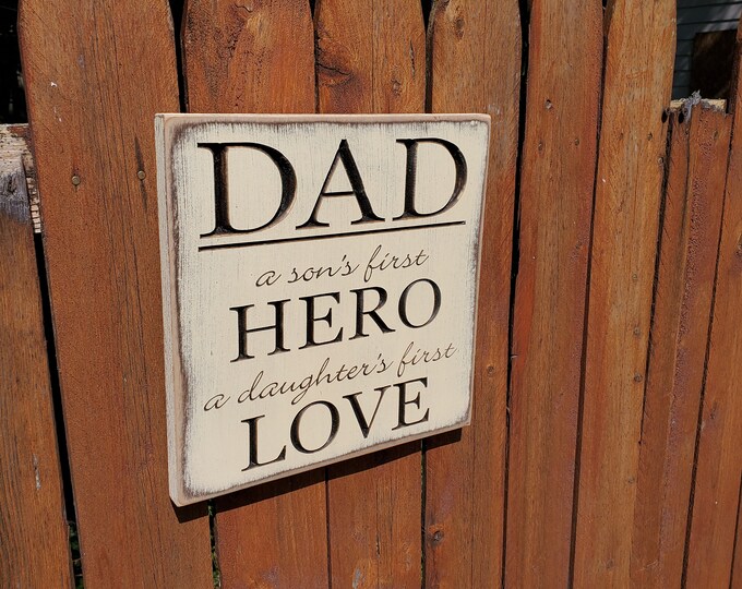 Custom Carved Wooden Sign - "Dad A Sons First Hero A Daughters First Love"