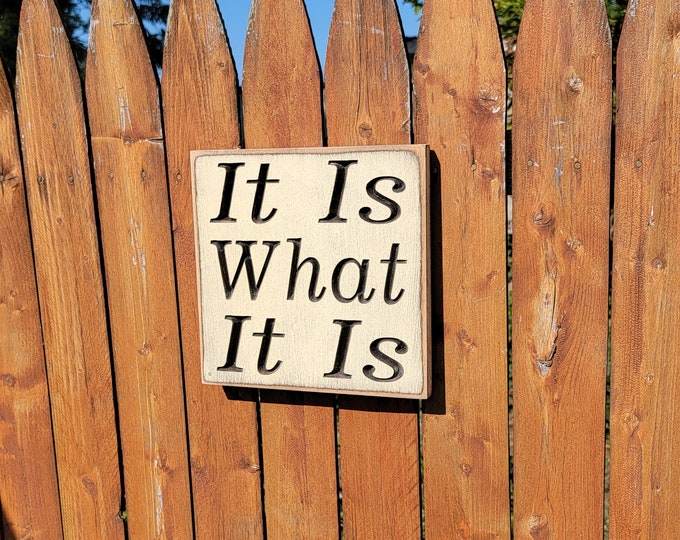 Custom Carved Wooden Sign - "It Is What It Is"