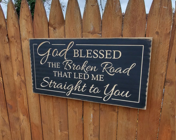 Custom Carved Wooden Sign - "God blessed the broken road that led me straight to you" - Rascal Flatts "Bless the Broken Road" song lyrics