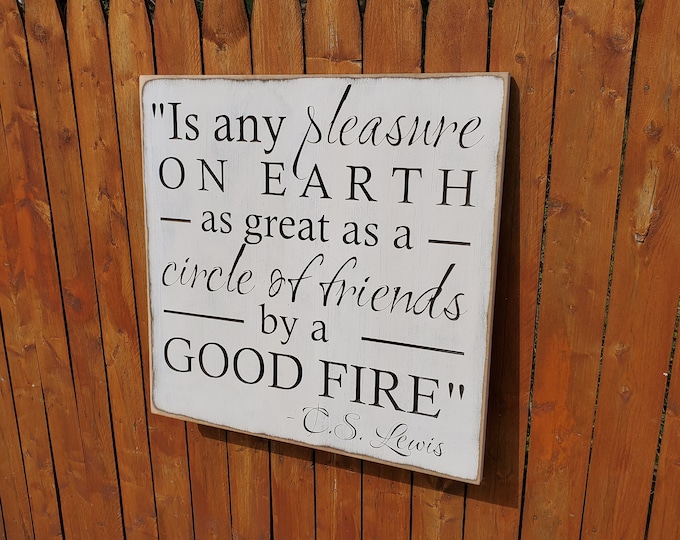 Custom Carved Wooden Sign - "Is Any Pleasure On Earth As Great As A Circle Of Friends By A Good Fire" - C.S. Lewis quote