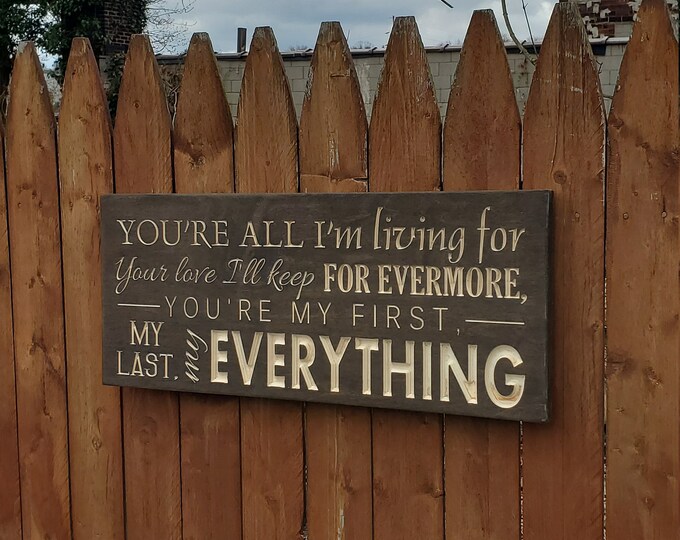 Custom Carved Wooden Sign - "You're All I'm Living For ..." Barry White "You're The First, The Last, My Everything" song lyrics - 10x24