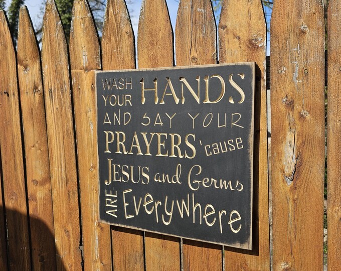 Custom Carved Wooden Sign - "Wash Your Hands And Say Your Prayers, Cause Jesus And Germs Are Everywhere"