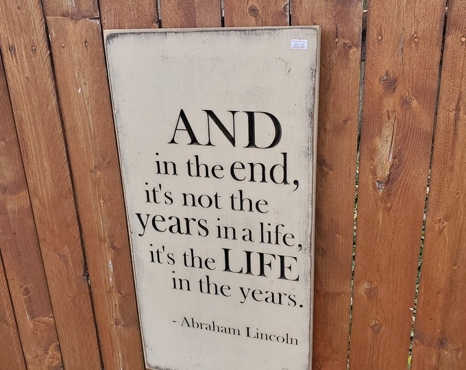READY TO SHIP - "And in the end, it's not the years in a life, it's the life in the years" Abraham Lincoln - 12x24 - Basswood