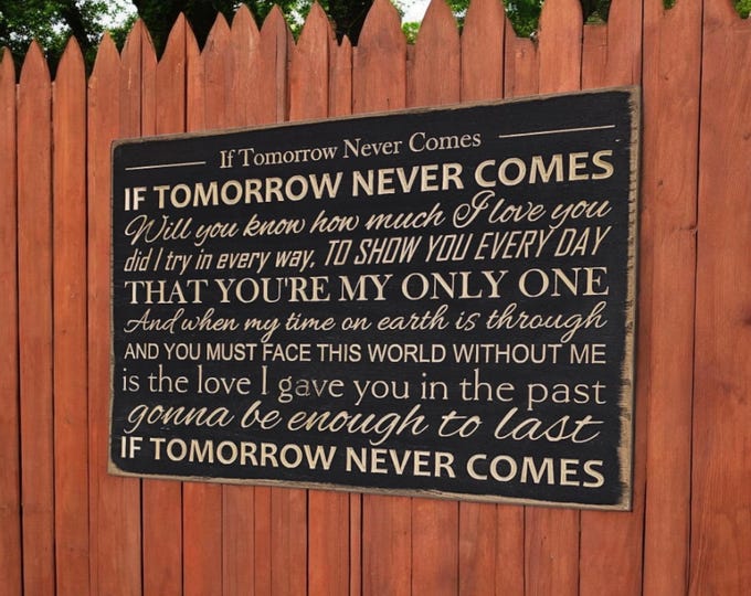 Custom Carved Wooden Sign - "If tomorrow never comes, will you know how much I love you..." - Garth Brooks- "If Tomorrow Never Comes" lyrics
