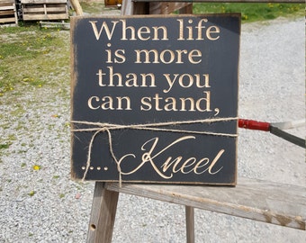 Custom Carved Wooden Sign - "When Life is More Than You Can Stand ... Kneel"