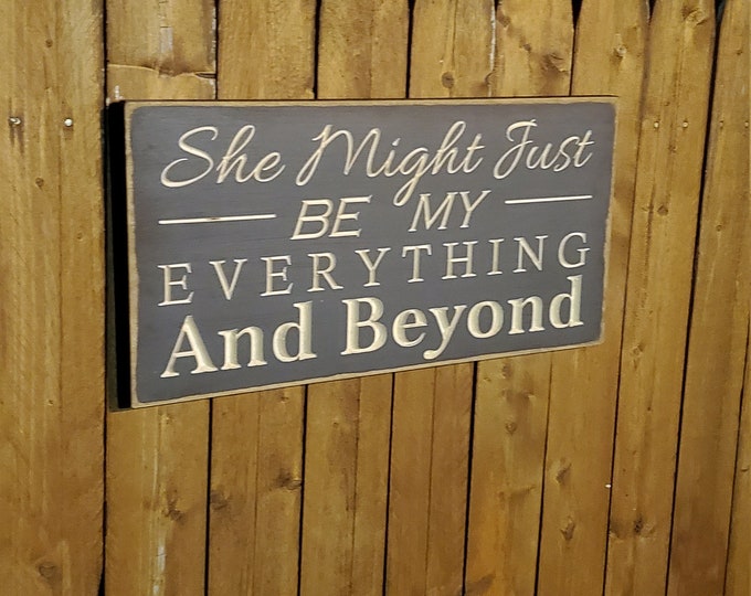 Custom Carved Wooden Sign - "She might just be my everything and beyond" - Leon Bridges "Beyond" song lyrics