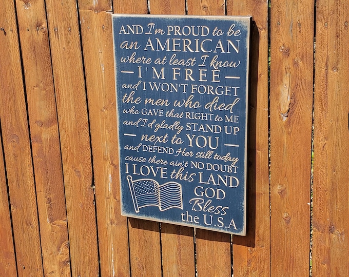 Custom Carved Wooden Sign - "And I'm proud to be an American, where at least I know I'm free"  Lee Greenwood "God Bless The USA" song lyrics