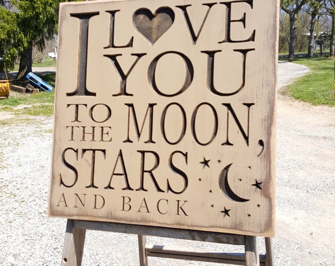 Custom Carved Wooden Sign - "I Love You To The Moon Stars and Back"