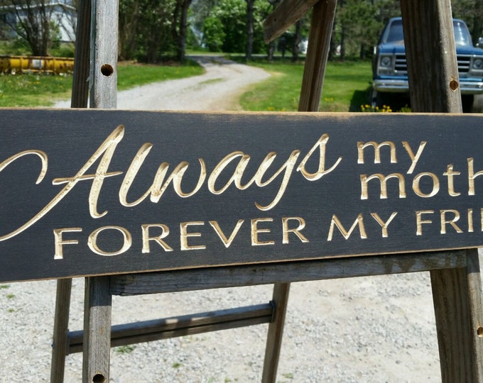 Custom Carved Wooden Sign - "Always my Mother, Forever My Friend" - 24"x6"