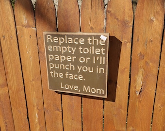 READY TO SHIP - "Replace the empty toilet paper or I'll punch you in the face, Love Mom" - 10x10 - Oregano