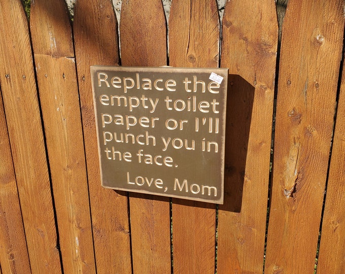 READY TO SHIP - "Replace the empty toilet paper or I'll punch you in the face, Love Mom" - 10x10 - Oregano