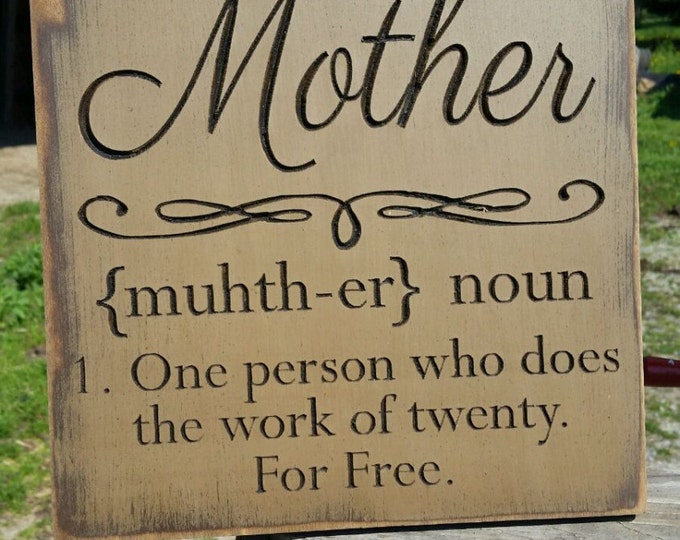 Custom Carved Wooden Sign - "MOTHER, One Person Who Does The Work Of Twenty.  For Free"