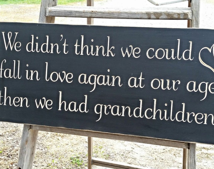 Custom Carved Wooden Sign - "We Didn't Think We Could Love Again At Our Age, Then We Had Grandchildren..." - 10"x24"