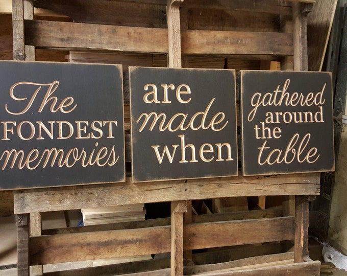 Custom Carved Wooden Sign - "SET OF 3 - The Fondest Memories Are Made When Gathered Around The Table"