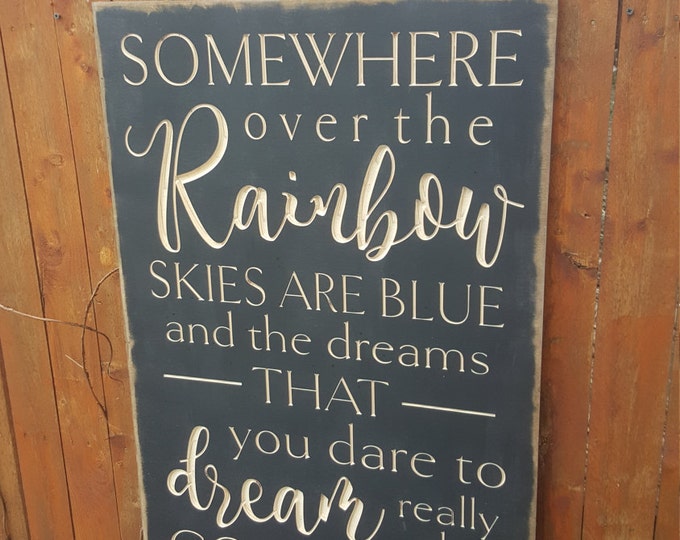 Custom Carved Wooden Sign - "Somewhere Over the Rainbow, Skies are Blue, and the Dreams That You Dare To Dream Really Do Come True"  lyrics