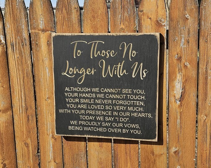 Custom Carved Wooden Sign - "To those no longer with us ..."