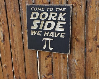 Custom Carved Wooden Sign - "Welcome to the DORK SIDE ... we have Pi"