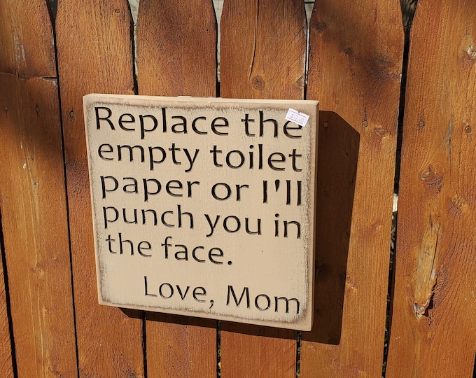 READY TO SHIP - "Replace the empty toilet paper or I'll punch you in the face, Love Mom" - 10x10 - Basswood