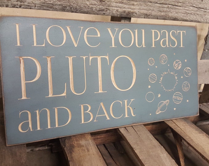 Custom Carved Wooden Sign - "I Love You Past Pluto And Back"