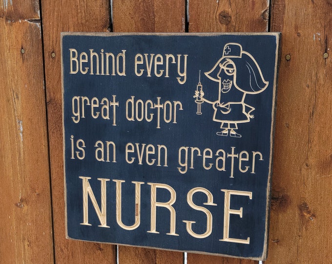 Custom Carved Wooden Sign - "Behind Every Great Doctor Is An Even Greater Nurse"