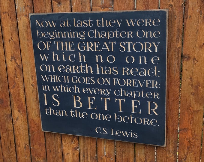 Custom Carved Wooden Sign "Now at last they were beginning chapter one of the great story which no one on earth has read..." CS Lewis Quote