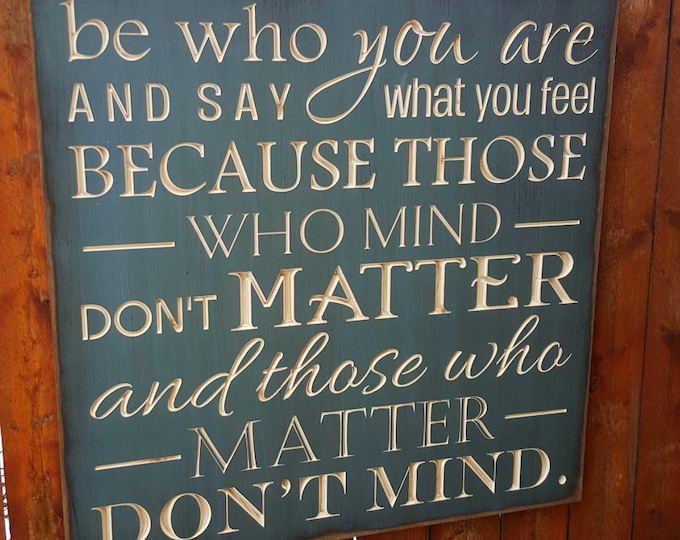 Custom Carved Wooden Sign - "Be Who You Are And Say What You Feel ..."