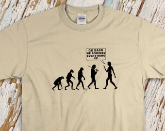 Funny Evolution T-Shirt/ Evolution Of Man Shirt/ Go Back We Screwed Everything Up Human Evolution T-Shirt/ Science Geek Gift