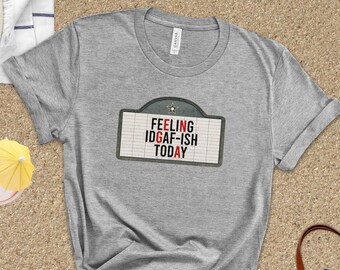 I Don't Give AF Shirt/ Marquee Cinema Sign Feeling IDGAF-ISH Today